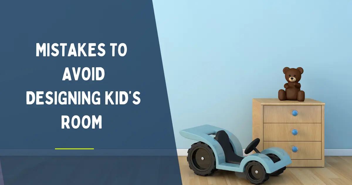 Read more about the article Mistakes To Avoid When Designing A Children’s Bedroom